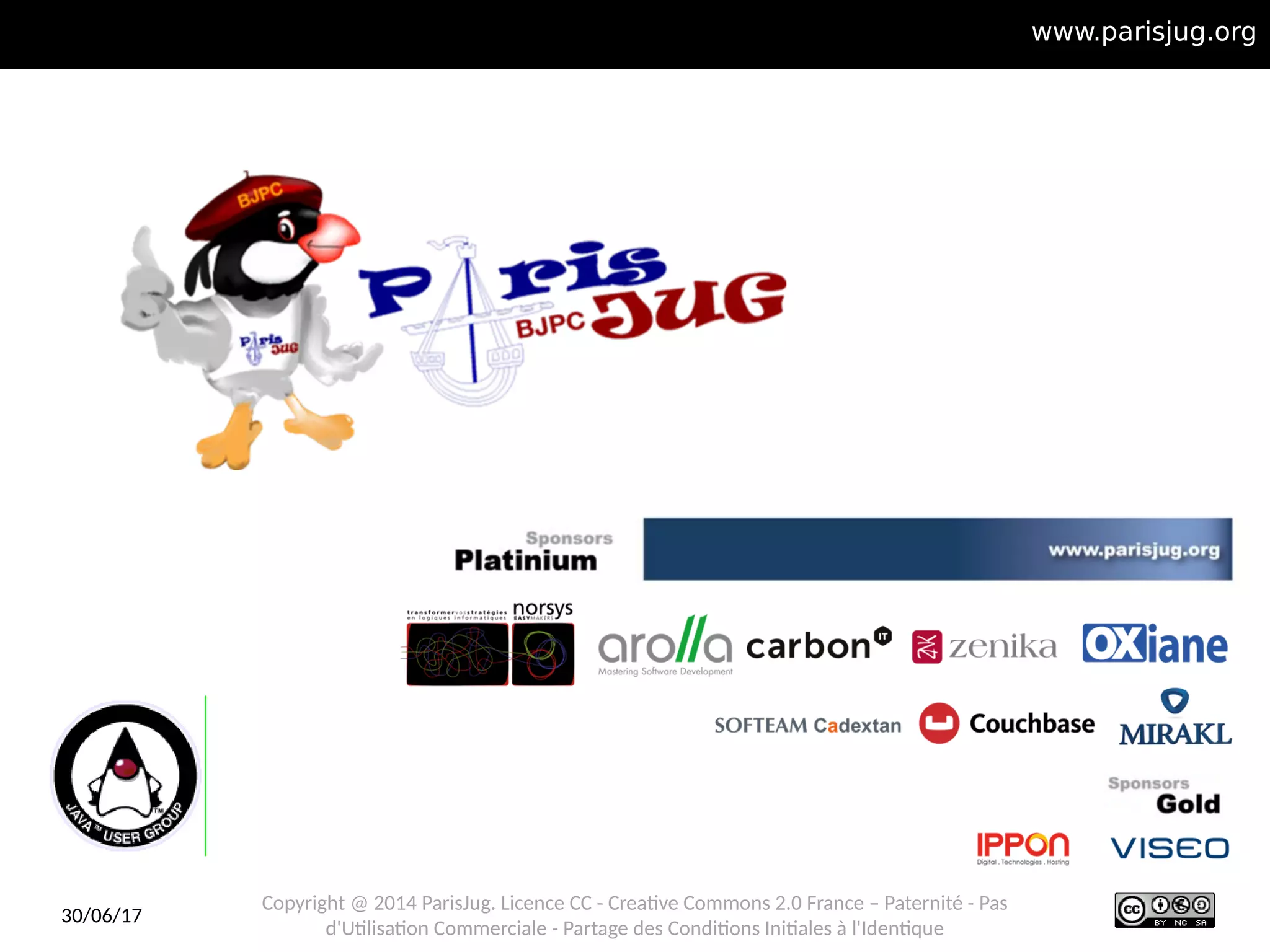 30/06/17
Copyright @ 2014 ParisJug. Licence CC - Creative Commons 2.0 France – Paternité - Pas
d'Utilisation Commerciale - Partage des Conditions Initiales à l'Identique
www.parisjug.org
 