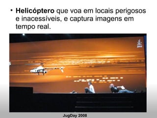 <ul><ul><li>Helicóptero  que voa em locais perigosos e inacessíveis, e captura imagens em tempo real. </li></ul></ul>JugDa...