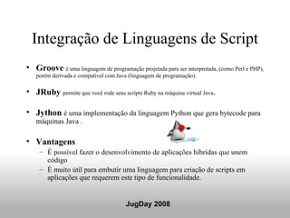 Integração de Linguagens de Script <ul><li>Groove   é uma linguagem de programação projetada para ser interpretada, (como ...