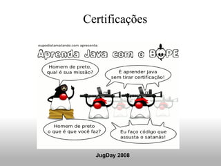 Certificações  JugDay 2008 