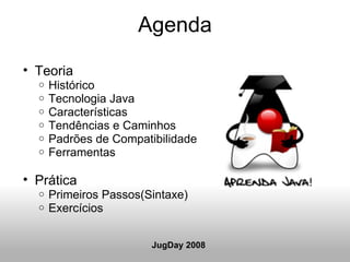 Agenda <ul><ul><li>Teoria </li></ul></ul><ul><ul><ul><li>Histórico </li></ul></ul></ul><ul><ul><ul><li>Tecnologia Java </l...