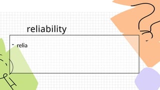 reliability
- relia
 