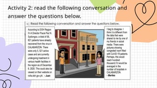 Activity 2: read the following conversation and
answer the questions below.
Direction:
 