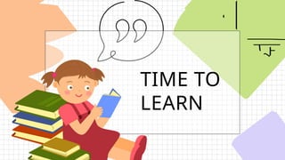 TIME TO
LEARN
 