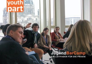 youth
part



        JugendBarCamp
        E I N L E I T FA D E N F Ü R D I E P R A X I S
 