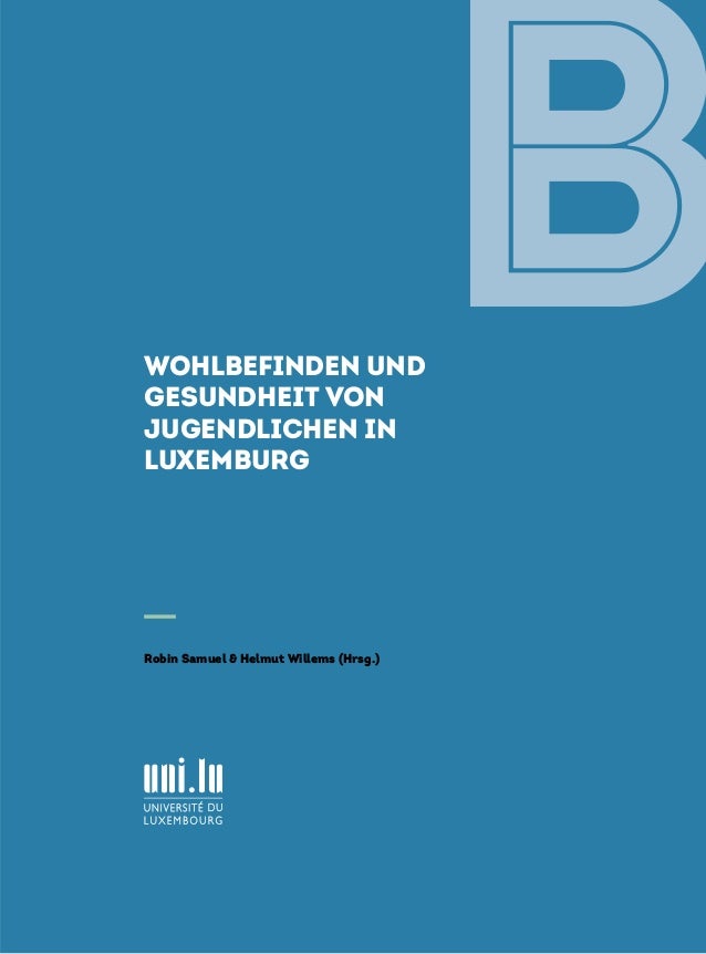 WOHLBEFINDEN UND
GESUNDHEIT VON
JUGENDLICHEN IN
LUXEMBURG
B
Robin Samuel  Helmut Willems (Hrsg.)
 