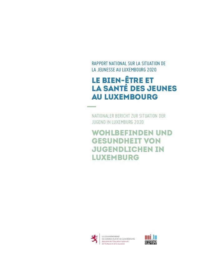 
RAPPORT NATIONAL SUR LA SITUATION DE
LA JEUNESSE AU LUXEMBOURG 2020
LE BIEN-ÊTRE ET
LA SANTÉ DES JEUNES
AU LUXEMBOURG
NA...