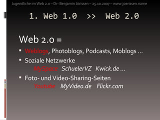 1. Web 1.0  >>  Web 2.0 <ul><li>Web 2.0 = </li></ul><ul><li>Weblogs , Photoblogs, Podcasts, Moblogs … </li></ul><ul><li>So...