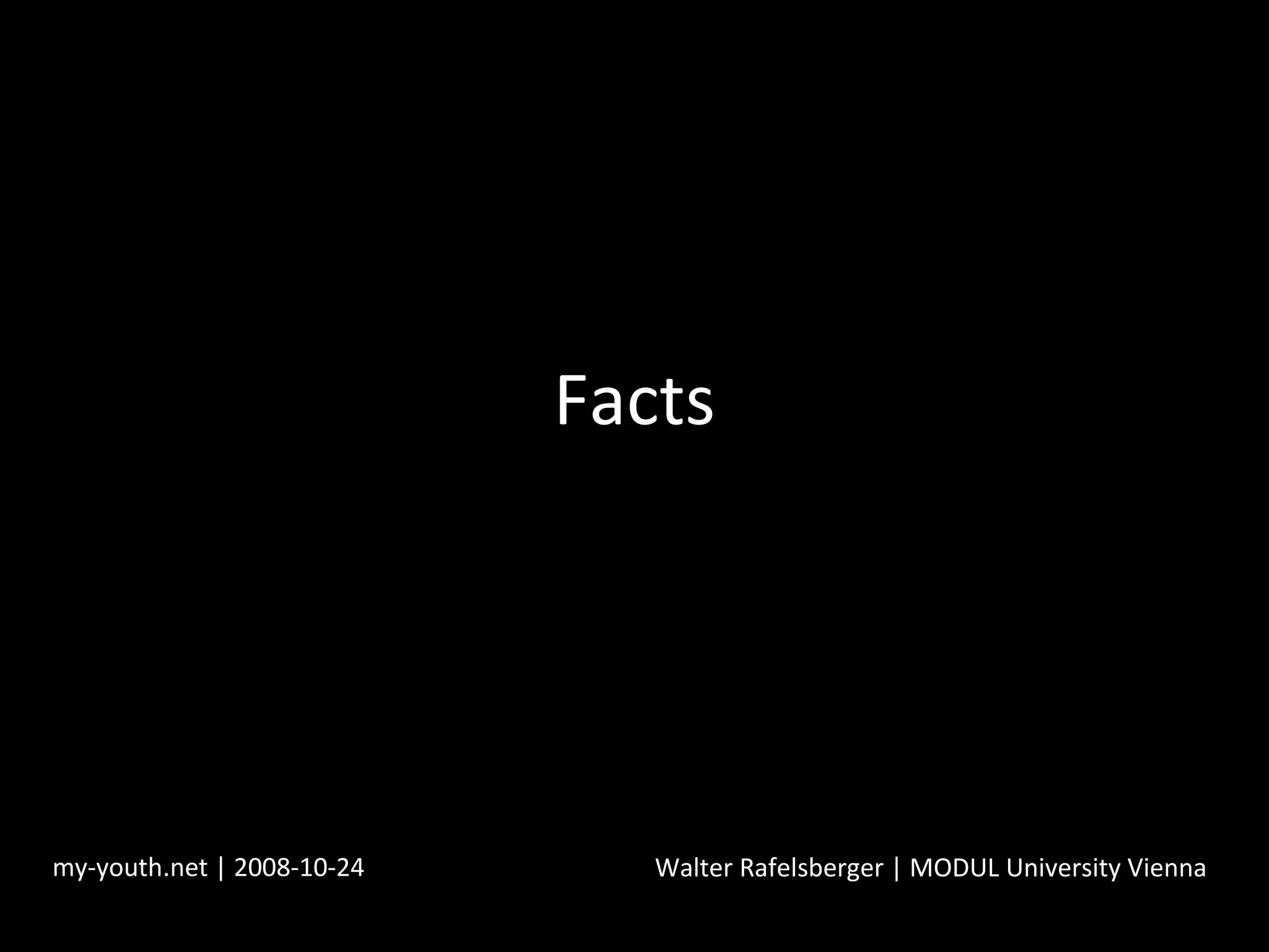 Facts my-youth.net | 2008-10-24 Walter Rafelsberger | MODUL University Vienna 