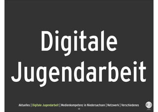 Digitale
Jugendarbeit
Aktuelles | Digitale Jugendarbeit | Medienkompetenz in Niedersachsen | Netzwerk | Verschiedenes
                                              10
 