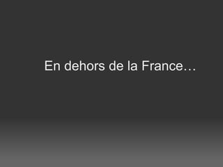 En dehors de la France…   