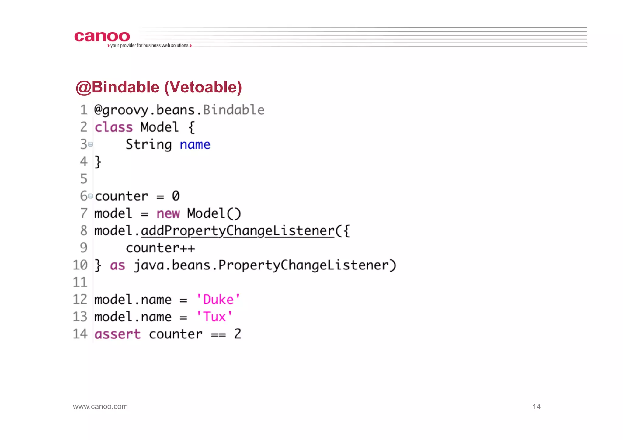 @Bindable (Vetoable)




www.canoo.com          14
 