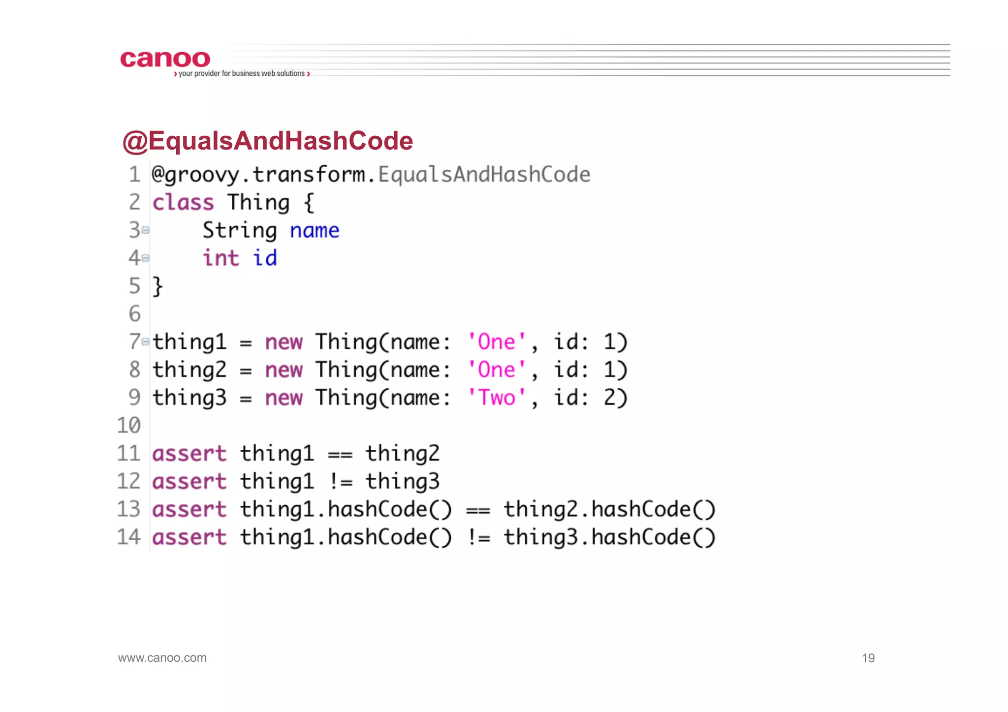 @EqualsAndHashCode




www.canoo.com        19
 