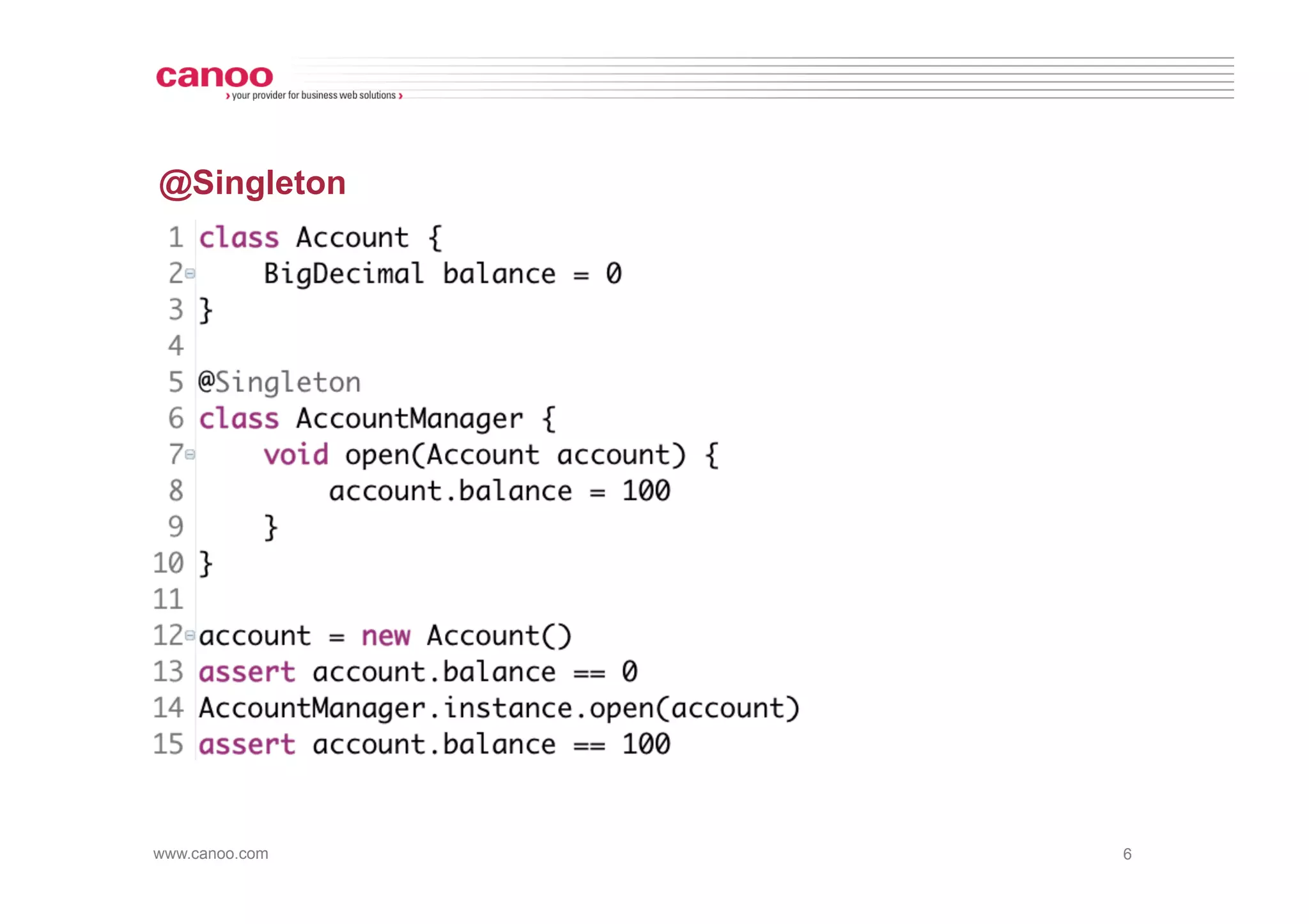 @Singleton




www.canoo.com   6
 