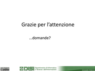 Grazie per l’attenzione

   ...domande?
 
