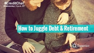 #CreditChat 
Wednesday | 3 p.m. ET 
How to Juggle Debt & Retirement 
 