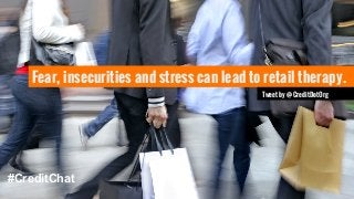 Fear, insecurities and stress can lead to retail therapy. 
#CreditChat 
Tweet by @CreditDotOrg 
 