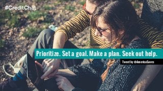 #CreditChat 
Prioritize. Set a goal. Make a plan. Seek out help. 
Tweet by @AmericaSaves 
 