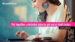 #CreditChat 
Put together a detailed plan to get out of debt faster. 
Tweet by @Quizzle 
 