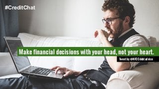 #CreditChat 
Make financial decisions with your head, not your heart. 
Tweet by @NFCCdebtadvice 
 