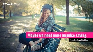 #CreditChat 
Maybe we need more impulse saving. 
Tweet by @csmithraleigh 
 
