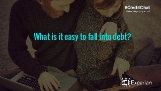 #CreditChat 
Wednesdays | 3 p.m. ET 
What is it easy to fall into debt? 
 