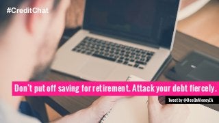 #CreditChat 
Don’t put off saving for retirement. Attack your debt fiercely. 
Tweet by @DeeOnMoneyZA 
 
