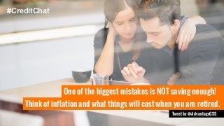 #CreditChat 
One of the biggest mistakes is NOT saving enough! 
Think of inflation and what things will cost when you are retired. 
Tweet by @AdvantageCSS 
 