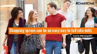 #CreditChat 
Shopping sprees can be an easy way to fall into debt. 
Tweet by @AdvantageCCS 
 