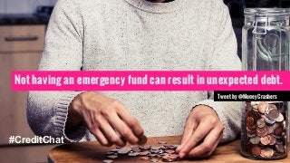 Not having an emergency fund can result in unexpected debt. 
#CreditChat 
Tweet by @MoneyCrashers 
 