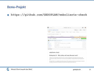 Demo-Projekt
https://github.com/GEDOPLAN/webclients-check
Wieviel Client braucht das Web? 31gedoplan.de
 