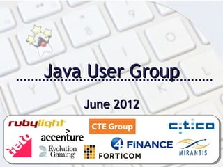 Java User Group
    June 2012
 