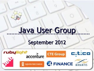 Java User Group
  September 2012
 