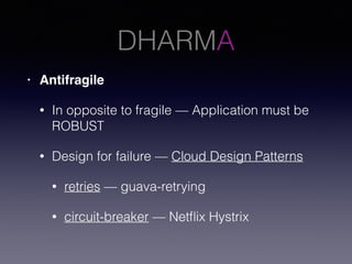 DHARMA
• Antifragile
• Elastic Scaling
• Stateless components
• Distributed data stores — RDS / MongoDB / S3
• Caching — E...