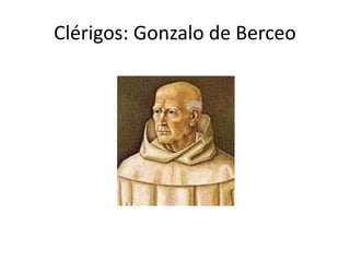 Clérigos: Gonzalo de Berceo
 