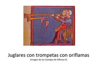 Juglares con trompetas con oriflamas
(imagen de las Cantigas de Alfonso X)
 