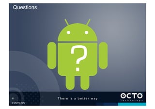 Questions




63	


© OCTO 2012
 