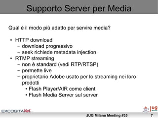 Supporto Server per Media

Qual è il modo più adatto per servire media?

●   HTTP download
     – download progressivo
   ...