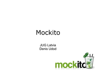 Mockito
JUG Latvia
Denis Udod
 