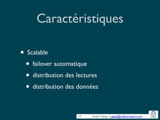 Cedric Gatay - c.gatay@code-troopers.com
Caractéristiques
• Scalable	

• failover automatique	

• distribution des lectures	

• distribution des données
13
 