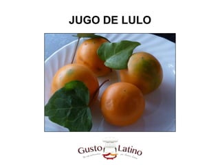 JUGO DE LULO
 