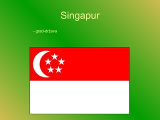 Singapur
- grad-država
 