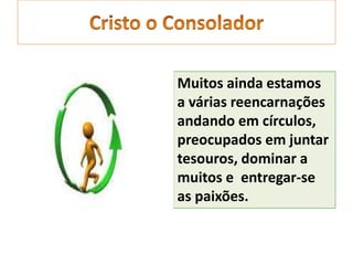 Muitos ainda estamos
a várias reencarnações
andando em círculos,
preocupados em juntar
tesouros, dominar a
muitos e entregar-se
as paixões.
 