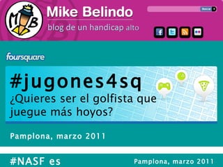 #jugones4sq ¿Quieres ser el golfista que juegue más hoyos? Pamplona, marzo 2011 