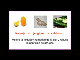 Naranja

+

jengibre

+ calabaza

Mejora la textura y humedad de la piel y reduce
la aparición de arrugas

 