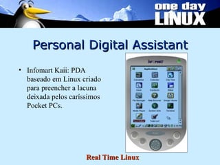 Personal Digital Assistant Infomart Kaii: PDA baseado em Linux criado para preencher a lacuna deixada pelos caríssimos Pocket PCs.  