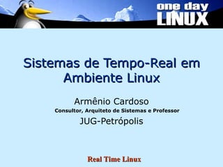 Sistemas de Tempo-Real em Ambiente Linux ,[object Object],[object Object],[object Object]