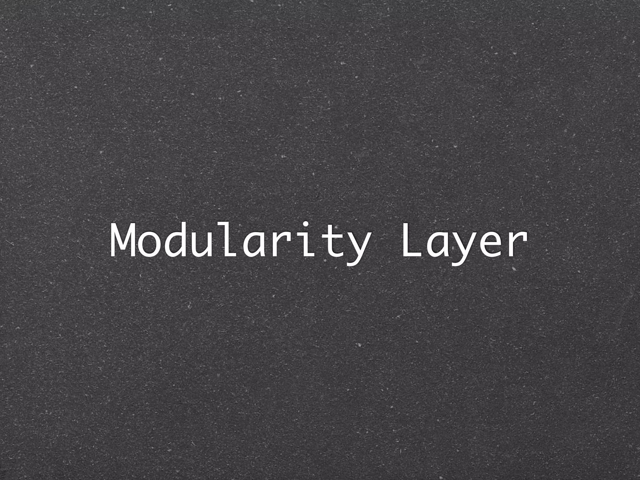 Modularity Layer
 