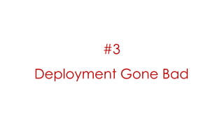 #3
Deployment Gone Bad
 