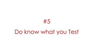 #5
Do know what you Test
 
